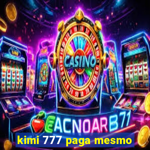 kimi 777 paga mesmo